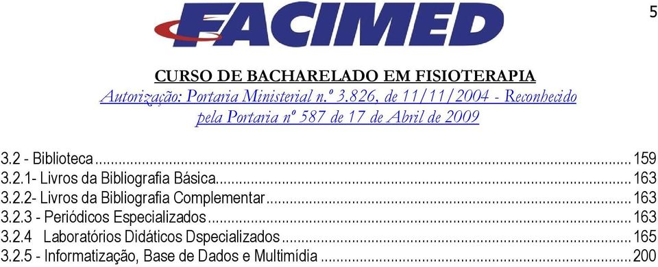 .. 163 3.2.3 - Periódicos Especializados... 163 3.2.4 Laboratórios Didáticos Dspecializados.