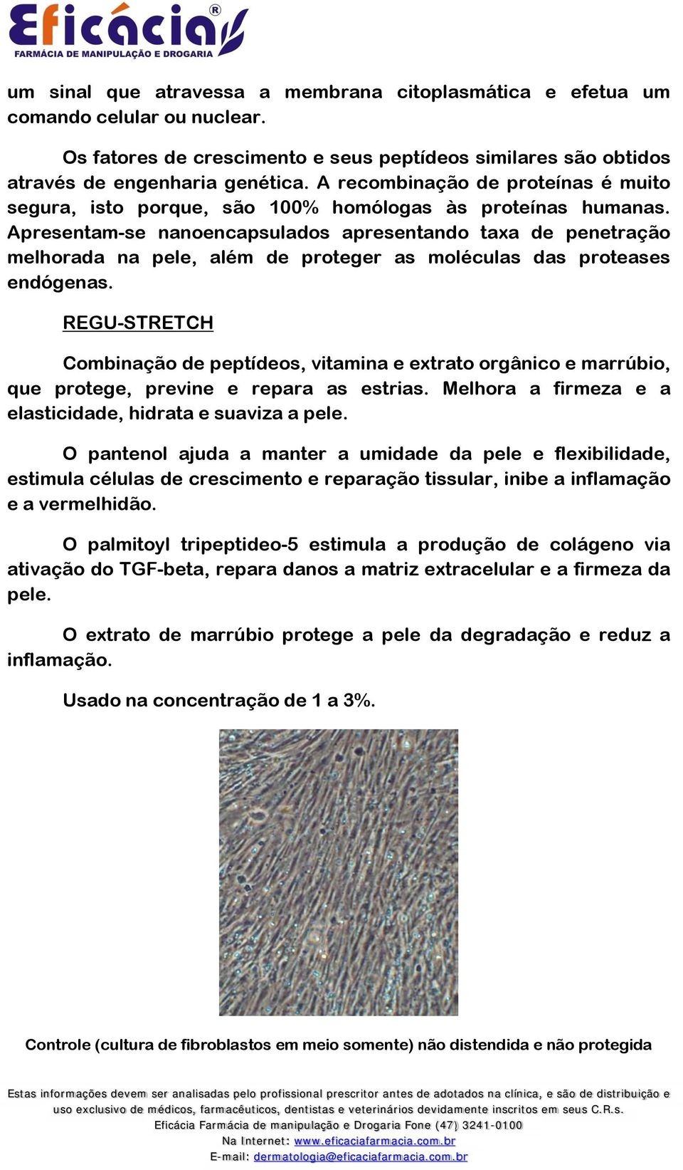 Apresentam-se nanoencapsulados apresentando taxa de penetração melhorada na pele, além de proteger as moléculas das proteases endógenas.