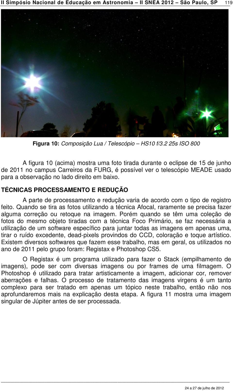 direito em baixo. TÉCNICAS PROCESSAMENTO E REDUÇÃO A parte de processamento e redução varia de acordo com o tipo de registro feito.