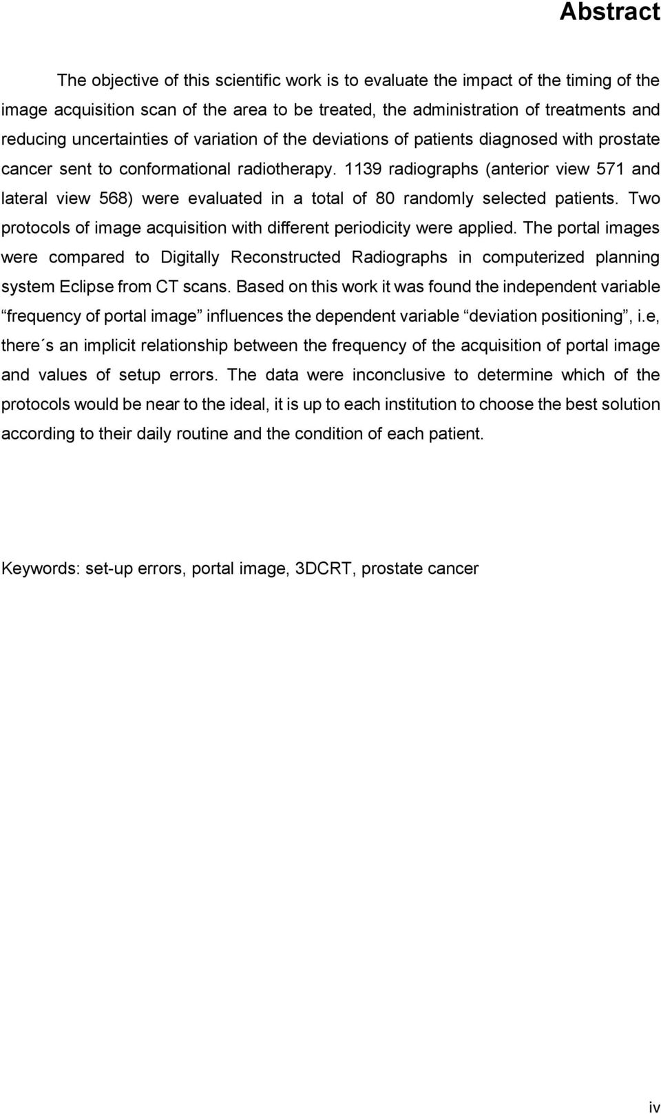 1139 radiographs (anterior view 571 and lateral view 568) were evaluated in a total of 80 randomly selected patients. Two protocols of image acquisition with different periodicity were applied.