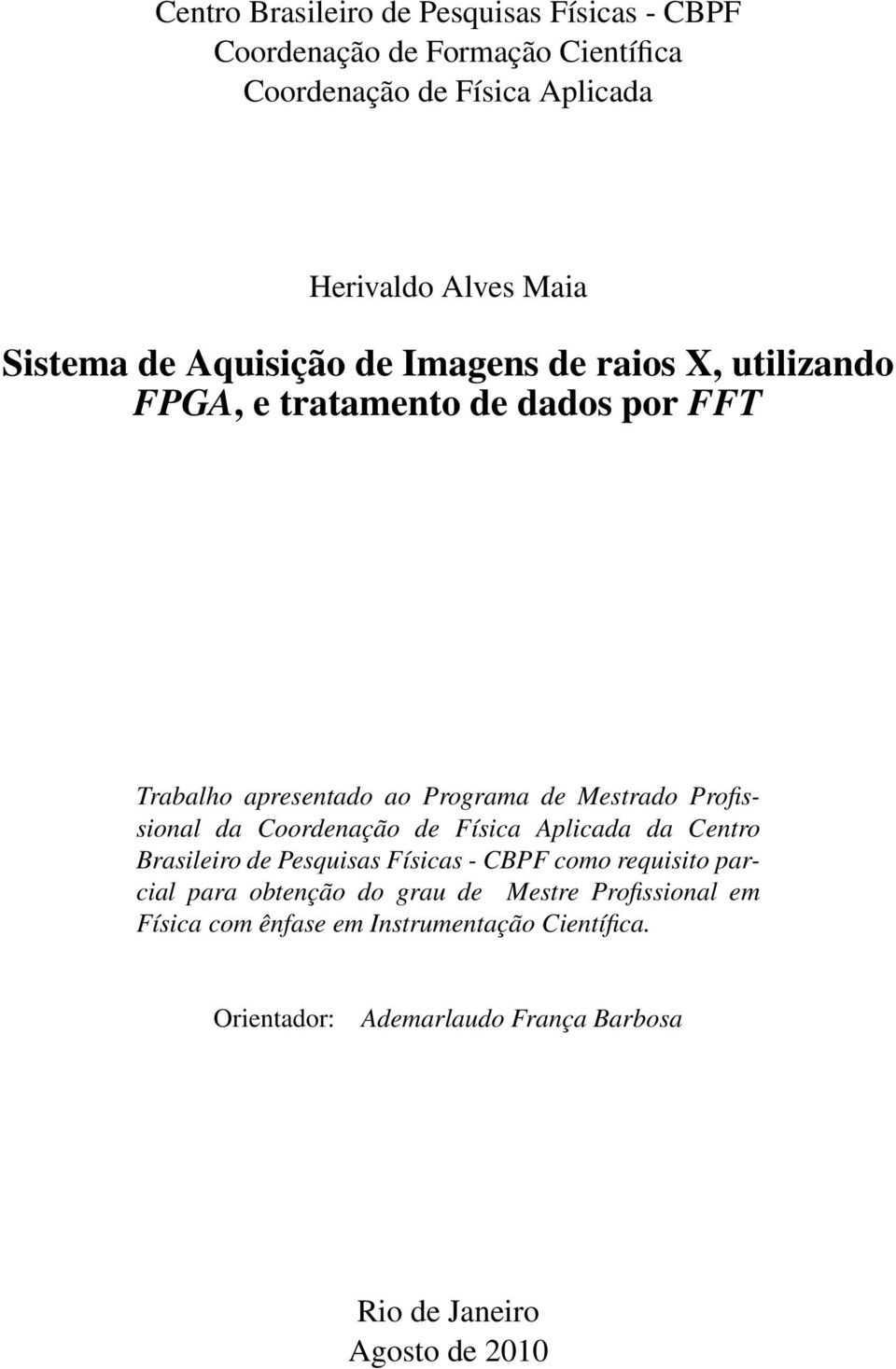 Profissional da Coordenação de Física Aplicada da Centro Brasileiro de Pesquisas Físicas - CBPF como requisito parcial para obtenção do