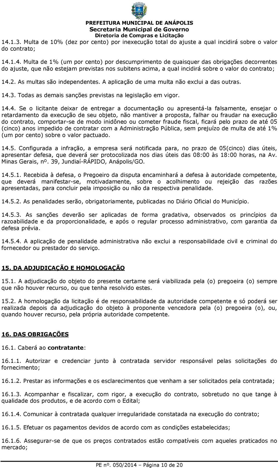 3. Todas as demais sanções previstas na legislação em vigor. 14.