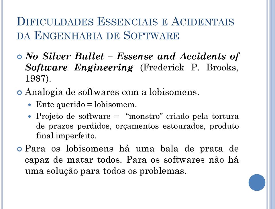 Projeto de software = monstro criado pela tortura de prazos perdidos, orçamentos estourados, produto final