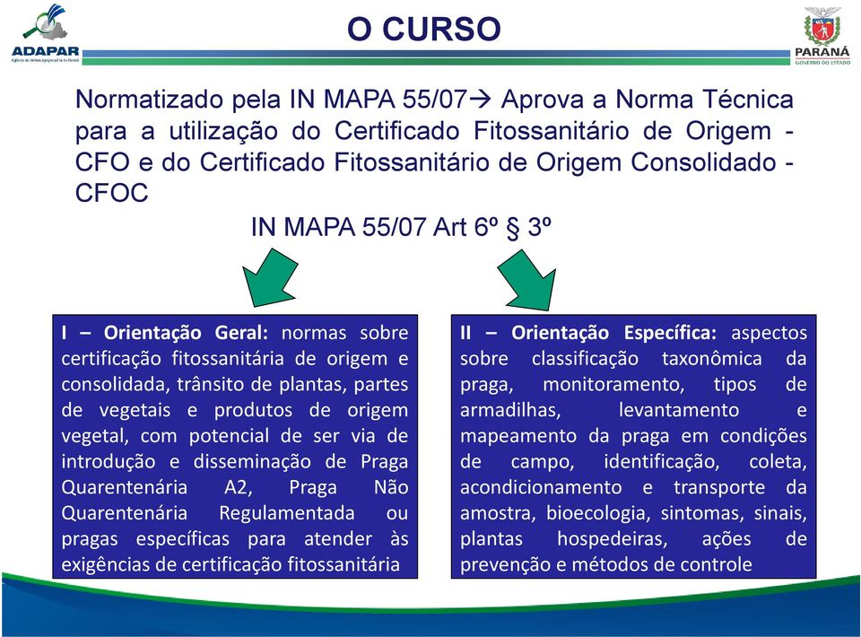 introdução e disseminação de Praga Quarentenária A2, Praga Não Quarentenária Regulamentada ou pragas específicas para atender às exigências de certificação fitossanitária II Orientação Específica: