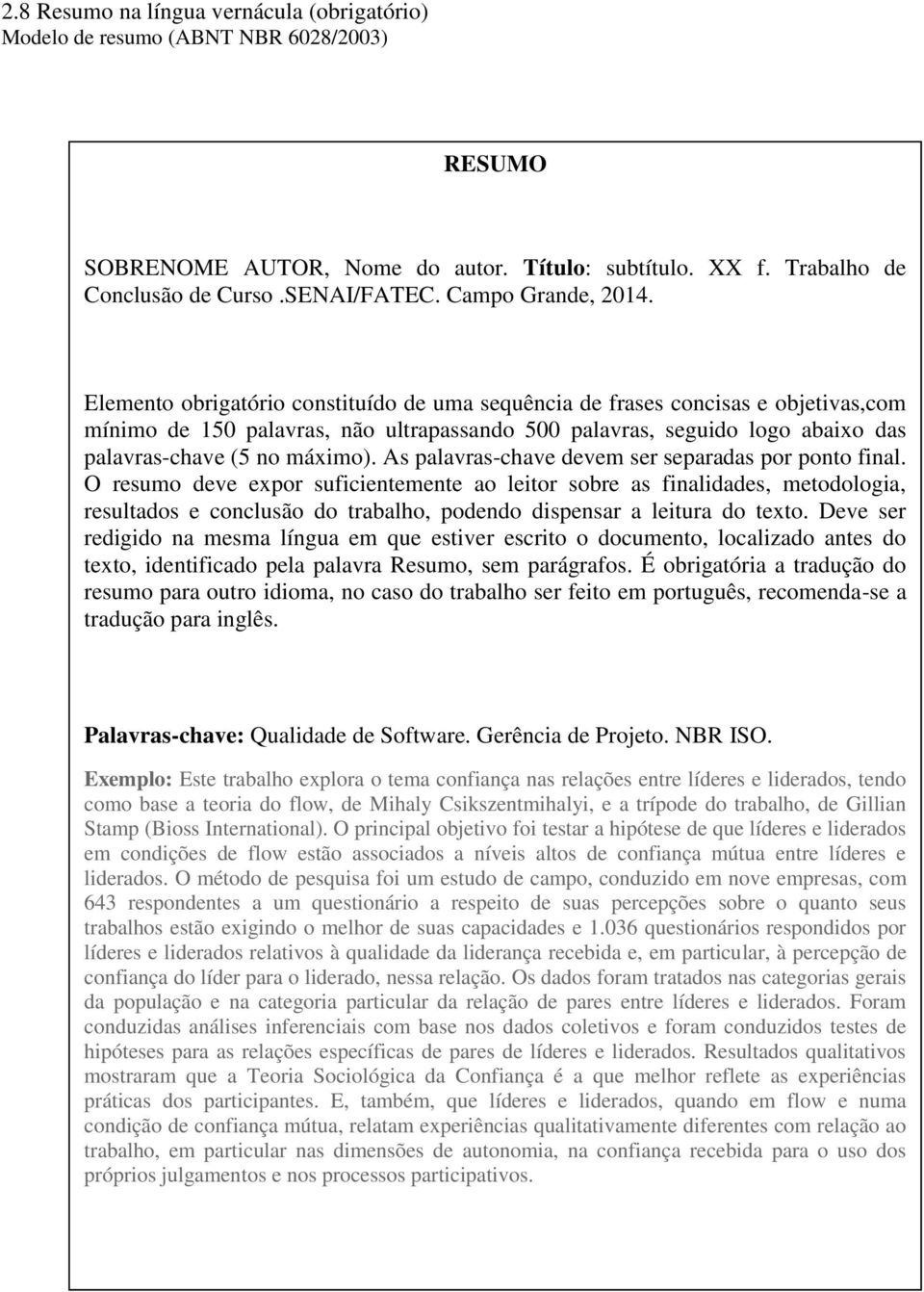 Elemento obrigatório constituído de uma sequência de frases concisas e objetivas,com mínimo de 150 palavras, não ultrapassando 500 palavras, seguido logo abaixo das palavras-chave (5 no máximo).