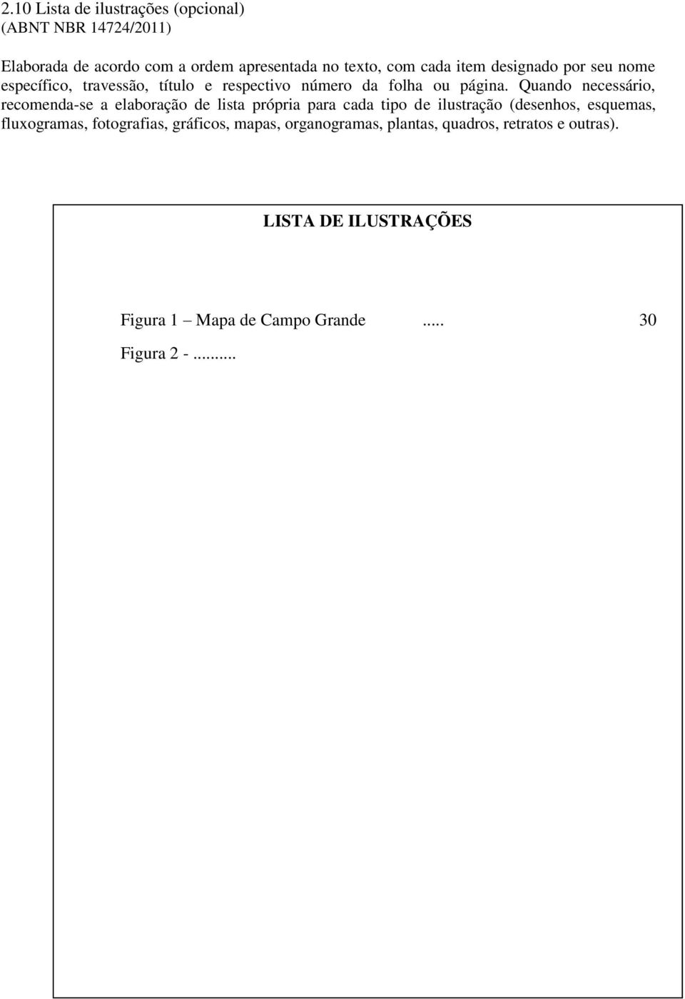 Quando necessário, recomenda-se a elaboração de lista própria para cada tipo de ilustração (desenhos, esquemas, fluxogramas,