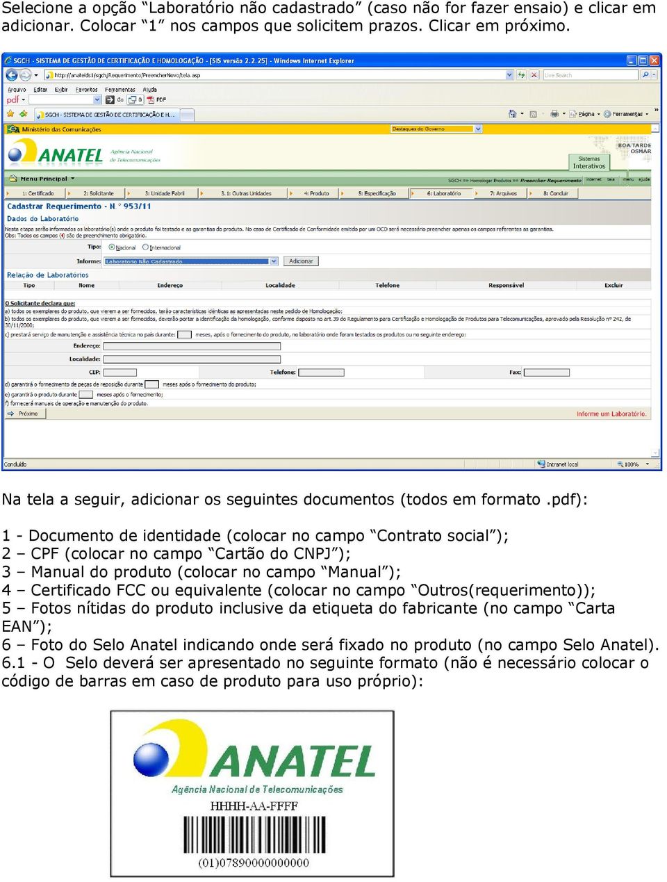 pdf): 1 - Documento de identidade (colocar no campo Contrato social ); 2 CPF (colocar no campo Cartão do CNPJ ); 3 Manual do produto (colocar no campo Manual ); 4 Certificado FCC ou