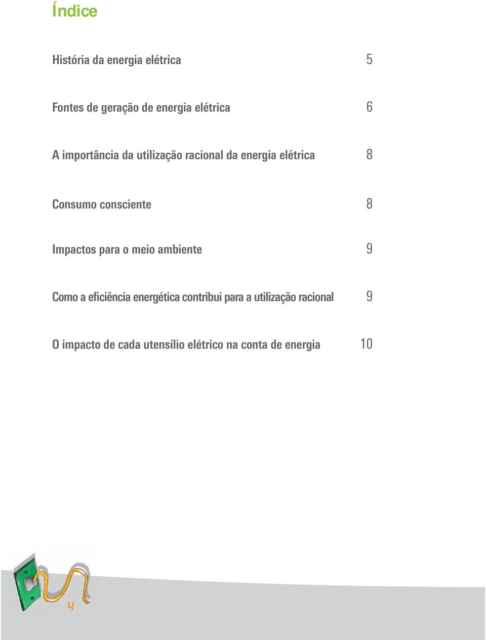 Impactos para o meio ambiente 9 Como a eficiência energética contribui para a