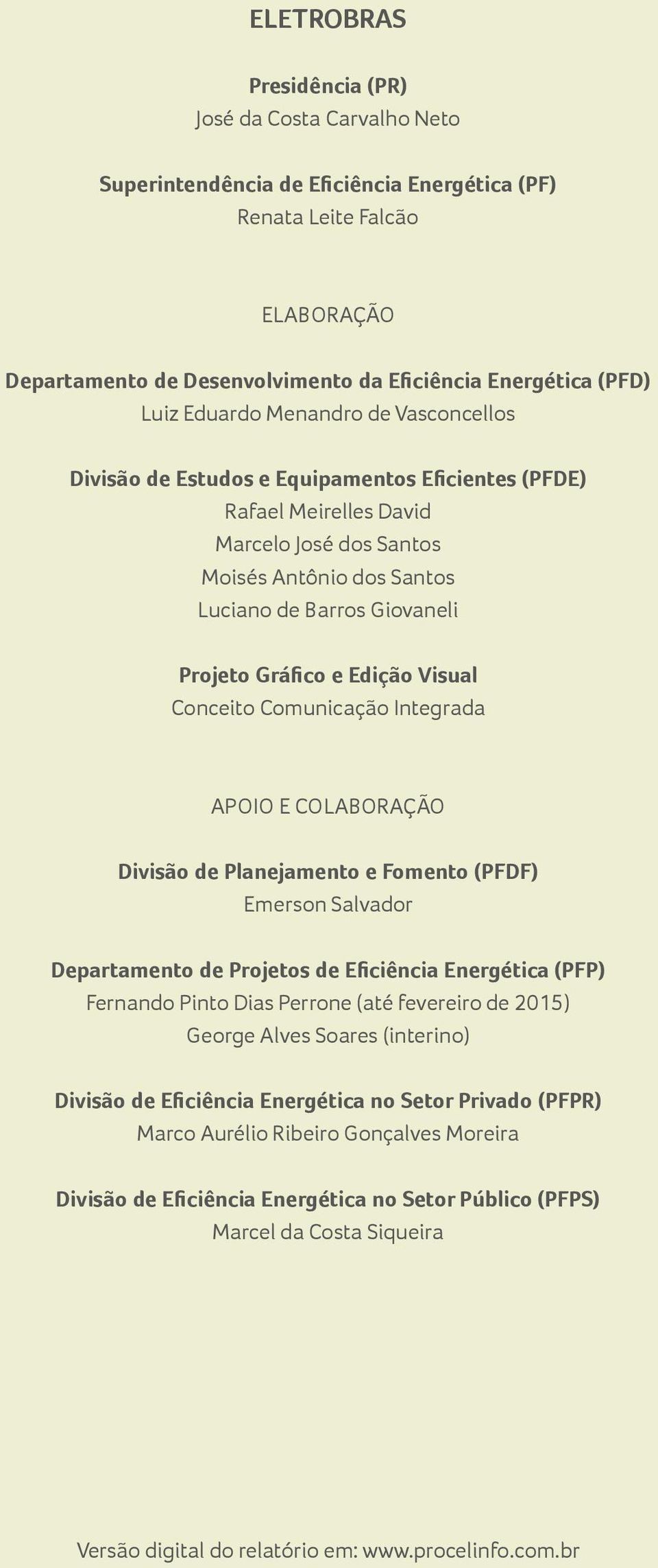 Gráfico e Edição Visual Conceito Comunicação Integrada APOIO E COLABORAÇÃO Divisão de Planejamento e Fomento (PFDF) Emerson Salvador Departamento de Projetos de Eficiência Energética (PFP) Fernando