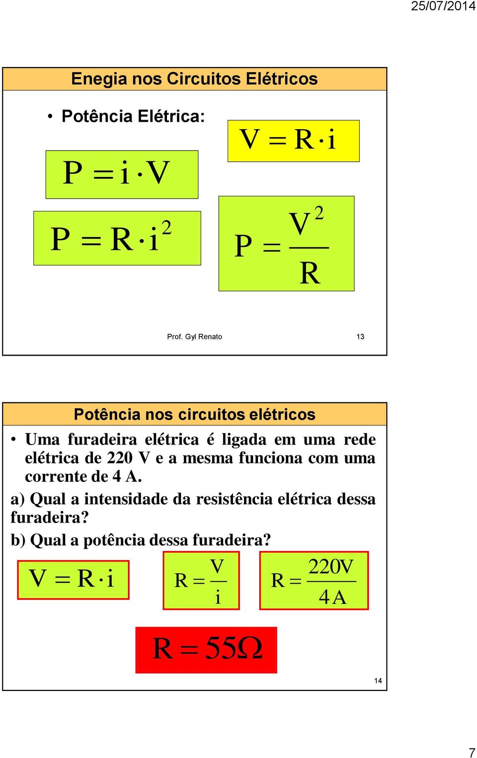 rede elétrca de 220 e a mesma funcona com uma corrente de 4 A.