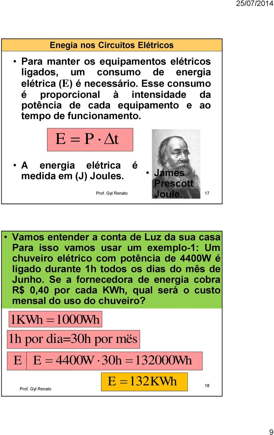 rof. Gyl Renato 17 amos entender a conta de Luz da sua casa ara sso vamos usar um exemplo-1: Um chuvero elétrco com potênca de 4400W é lgado durante 1h todos os