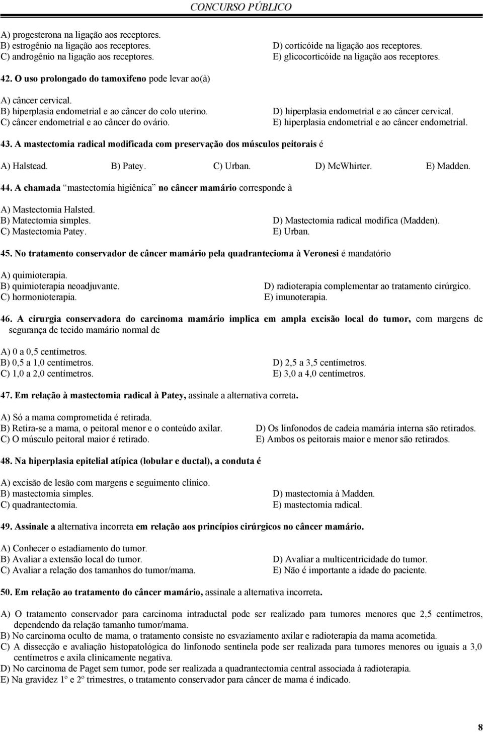 D) hiperplasia endometrial e ao câncer cervical. C) câncer endometrial e ao câncer do ovário. E) hiperplasia endometrial e ao câncer endometrial. 43.