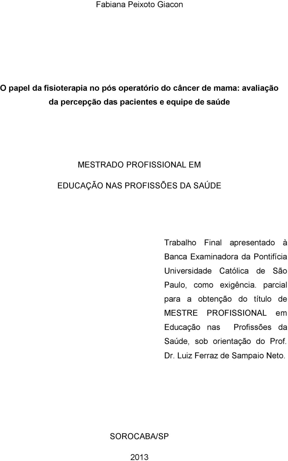 Banca Examinadora da Pontifícia Universidade Católica de São Paulo, como exigência.