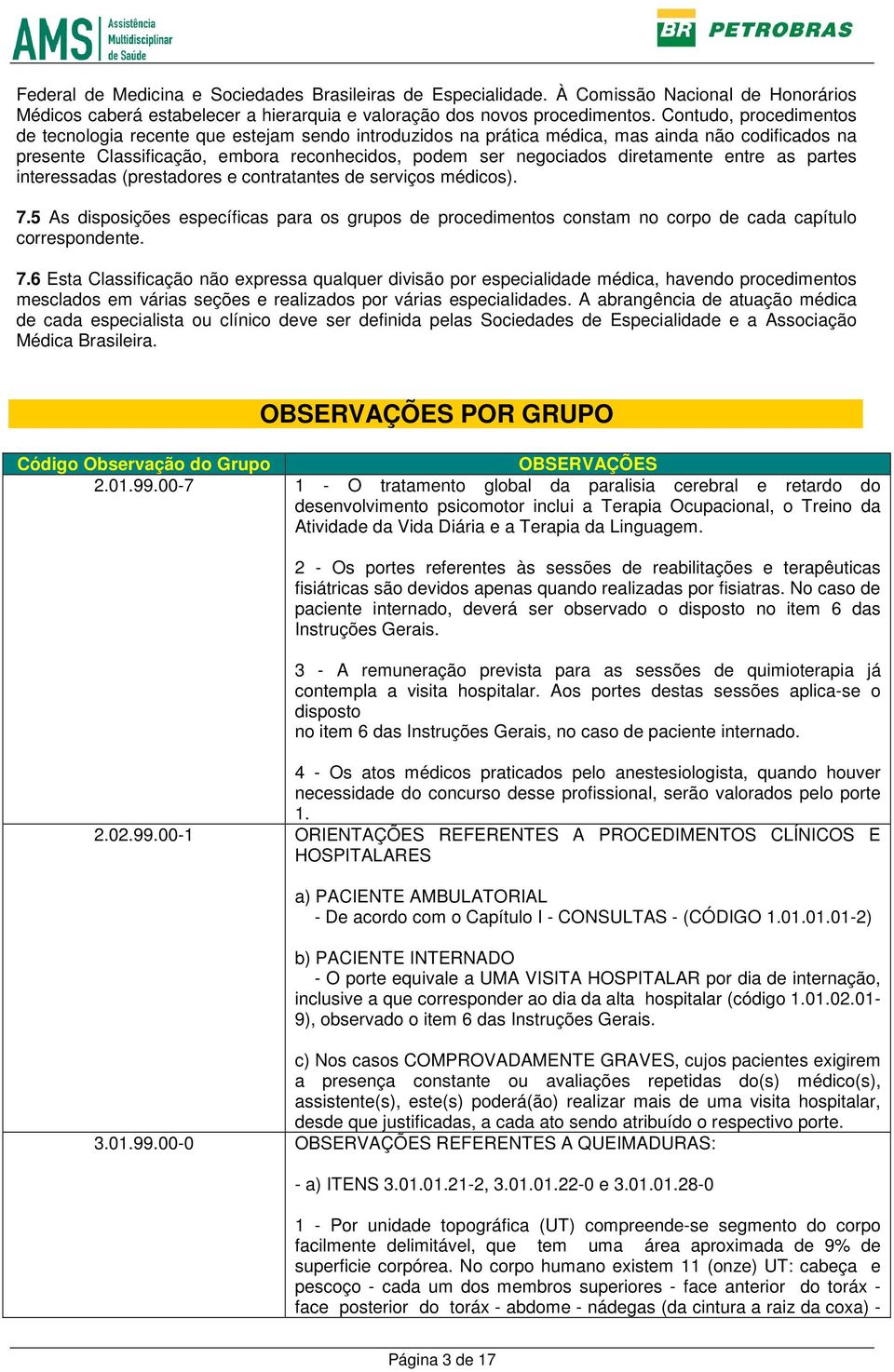 diretamente entre as partes interessadas (prestadores e contratantes de serviços médicos). 7.