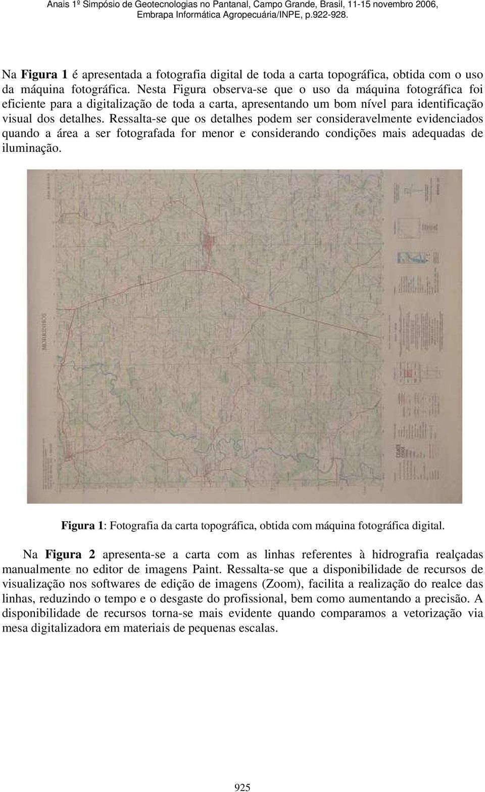 Ressalta-se que os detalhes podem ser consideravelmente evidenciados quando a área a ser fotografada for menor e considerando condições mais adequadas de iluminação.