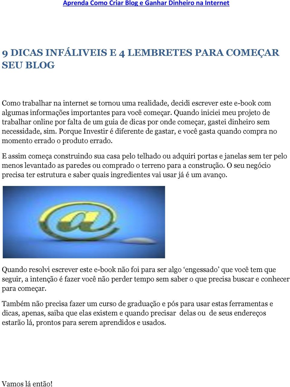 Porque Investir é diferente de gastar, e você gasta quando compra no momento errado o produto errado.