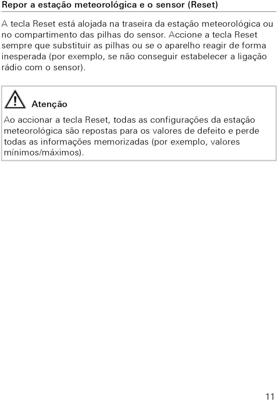 Accione a tecla Reset sempre que substituir as pilhas ou se o aparelho reagir de forma inesperada (por exemplo, se não conseguir