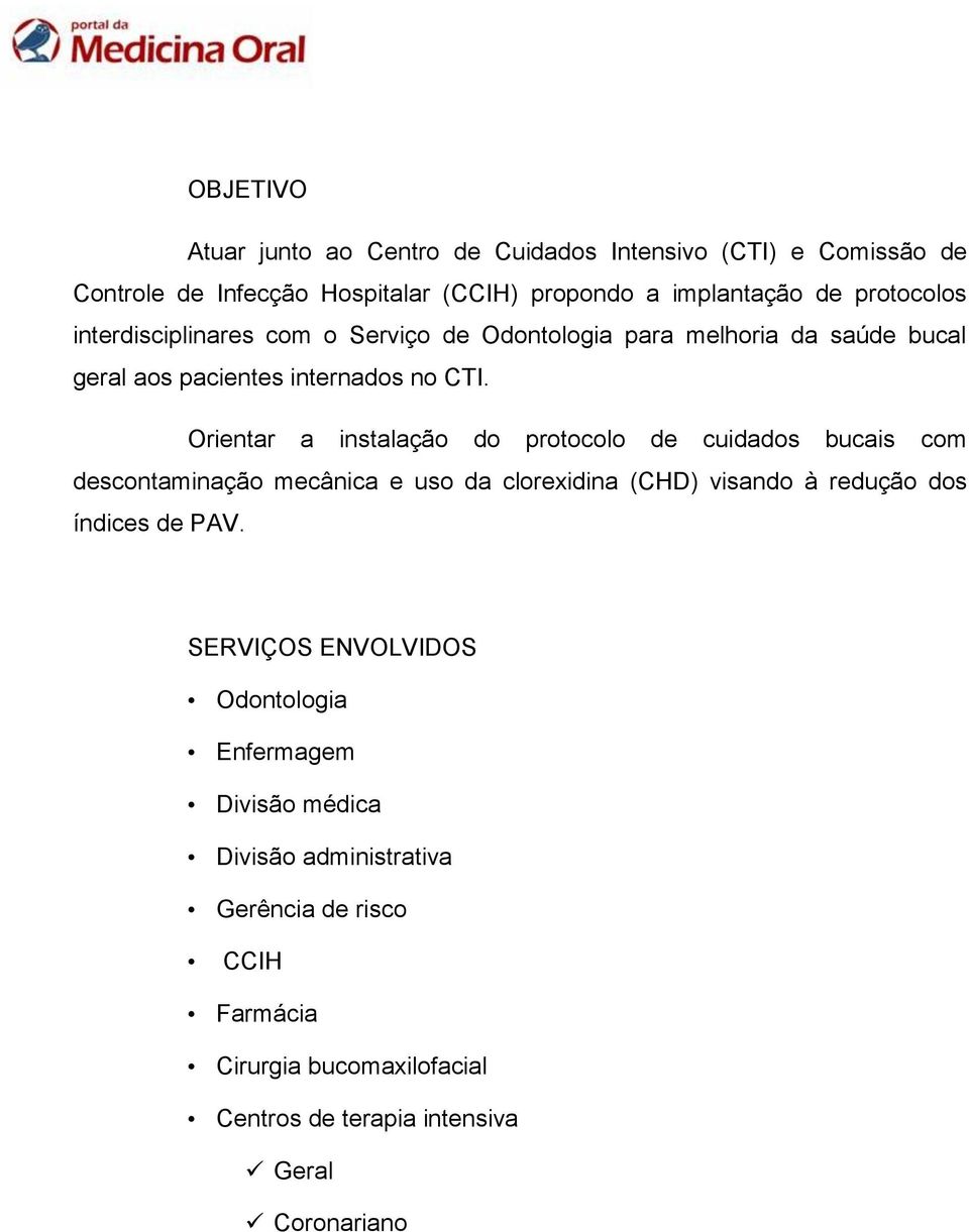 Orientar a instalação do protocolo de cuidados bucais com descontaminação mecânica e uso da clorexidina (CHD) visando à redução dos índices de PAV.