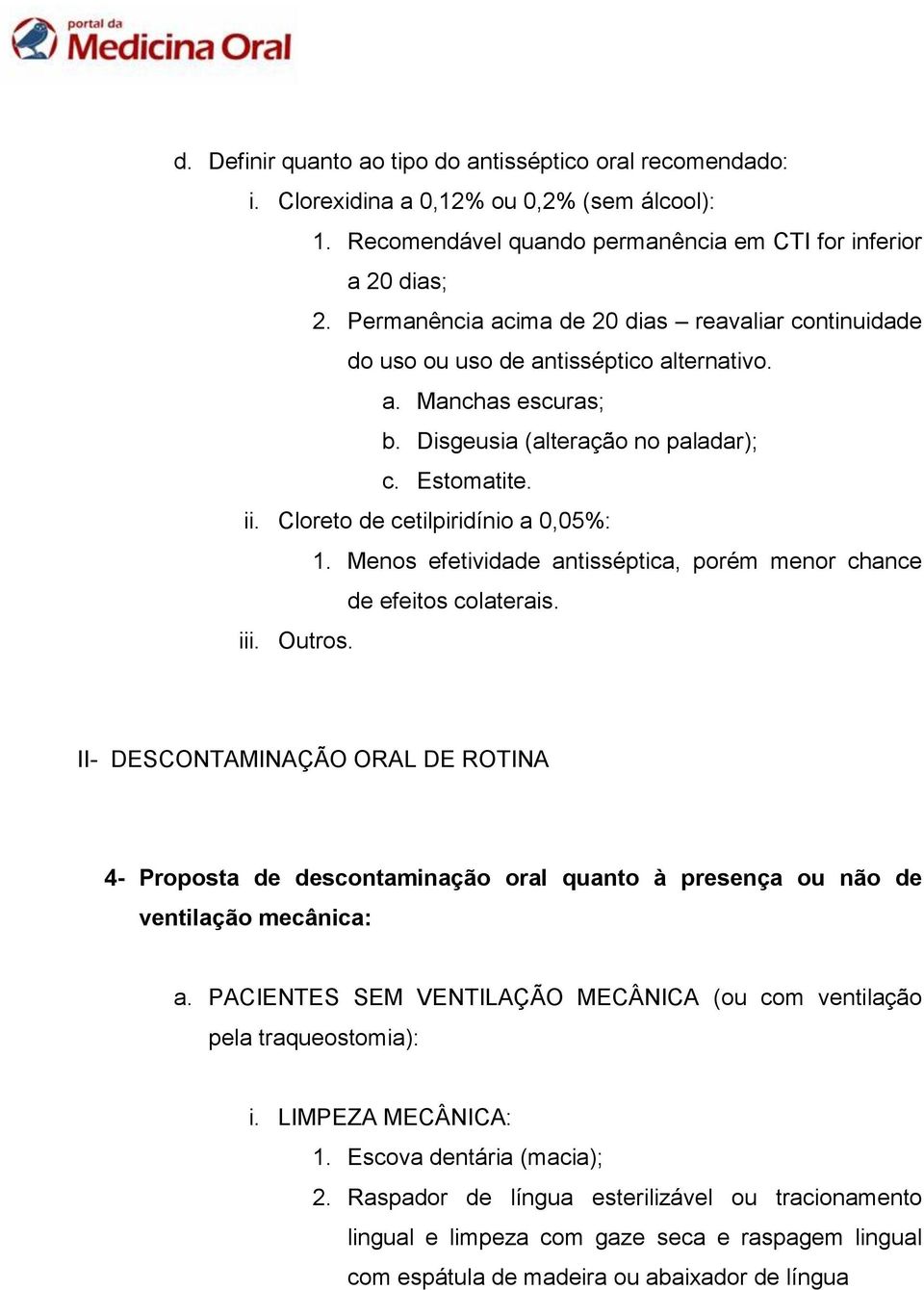 Cloreto de cetilpiridínio a 0,05%: 1. Menos efetividade antisséptica, porém menor chance de efeitos colaterais. iii. Outros.