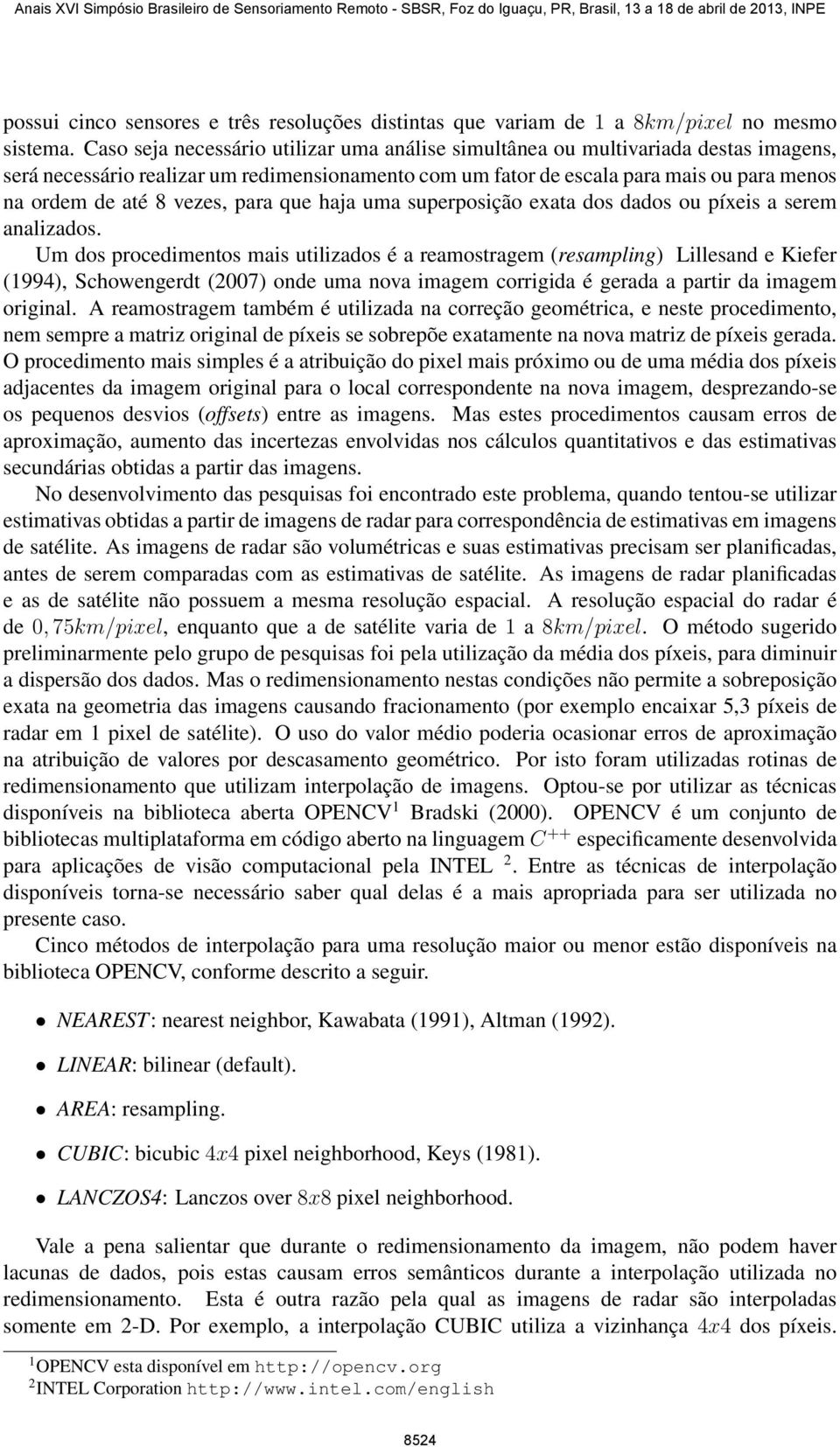 vezes, para que haja uma superposição exata dos dados ou píxeis a serem analizados.