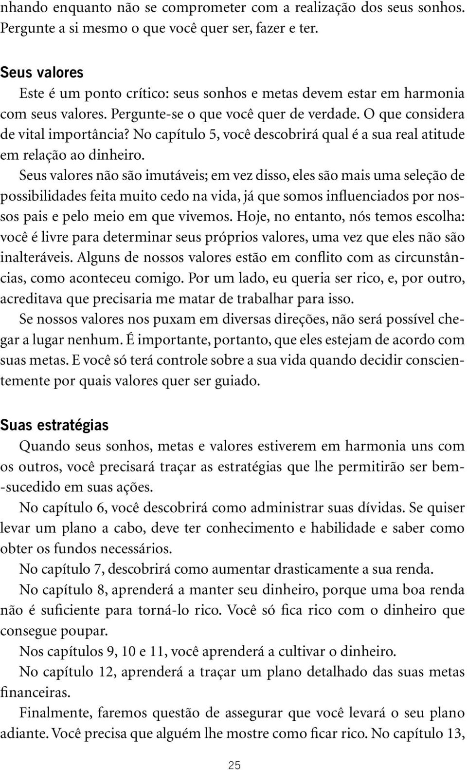 No capítulo 5, você descobrirá qual é a sua real atitude em relação ao dinheiro.