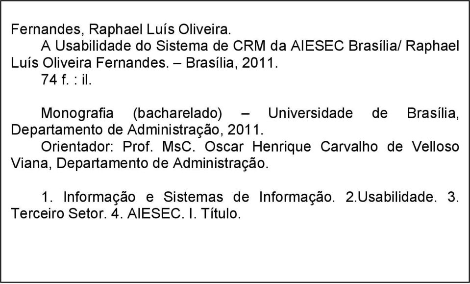 : il. Monografia (bacharelado) Universidade de Brasília, Departamento de Administração, 2011.