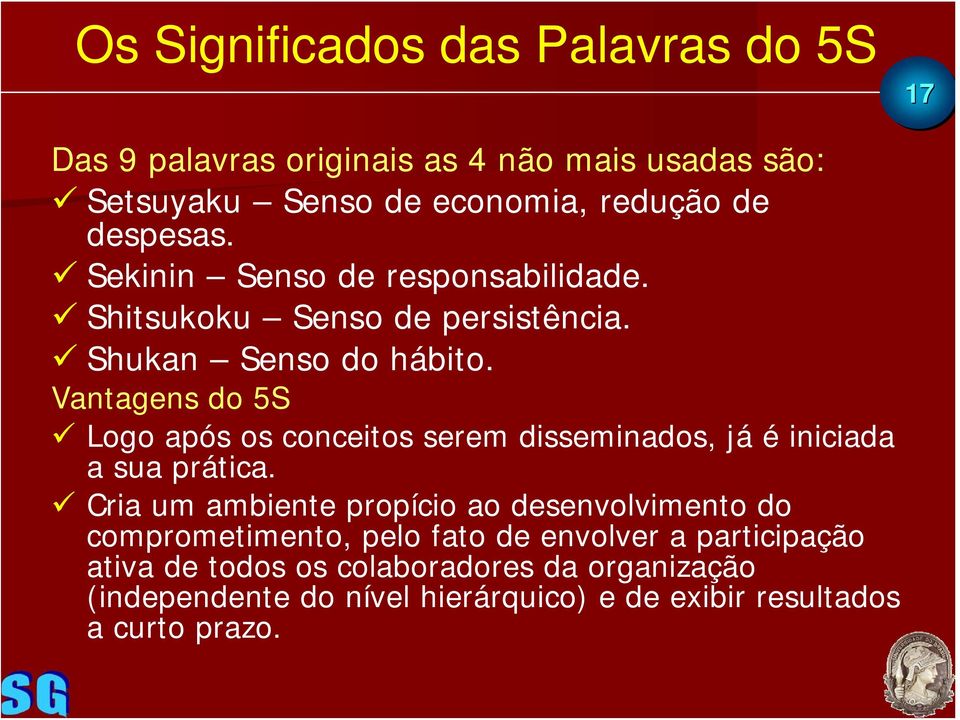 Vantagens do 5S Logo após os conceitos serem disseminados, já é iniciada a sua prática.