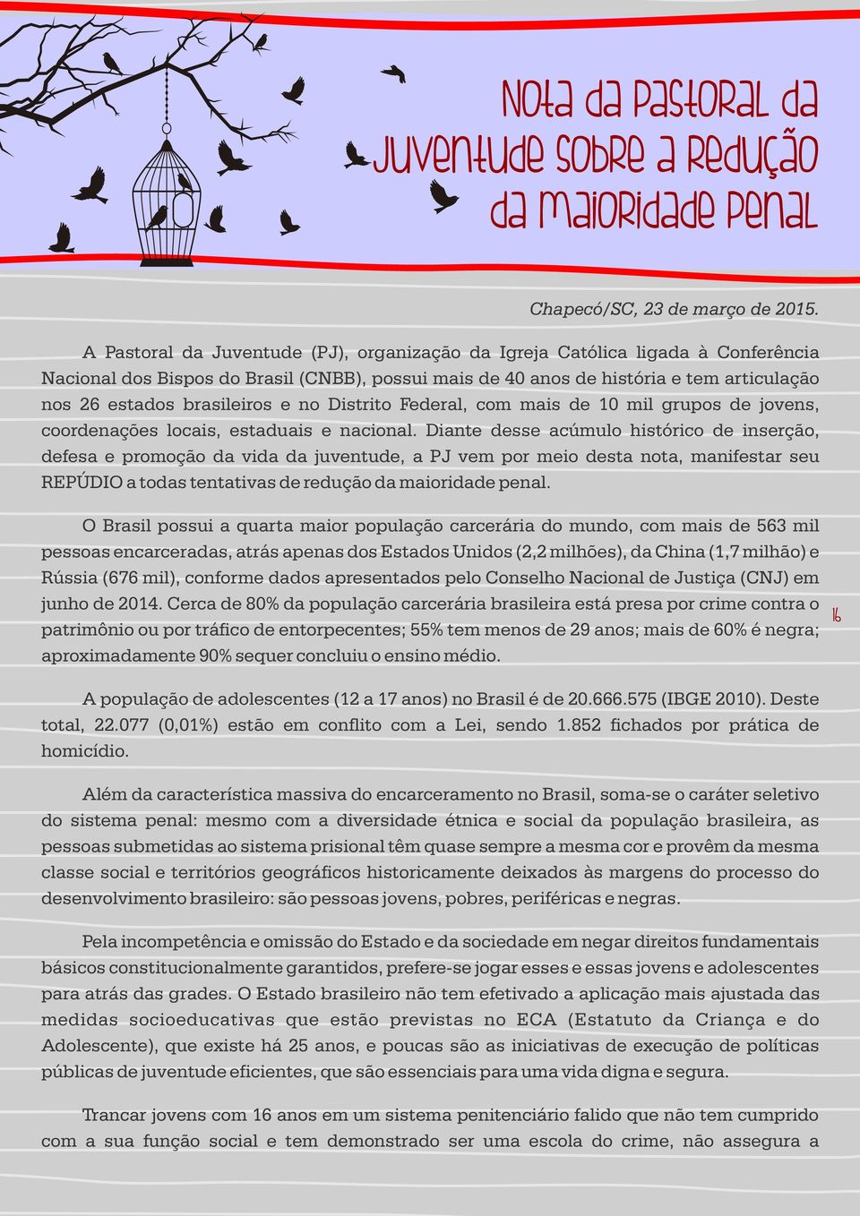 e no Distrito Federal, com mais de 10 mil grupos de jovens, coordenações locais, estaduais e nacional.