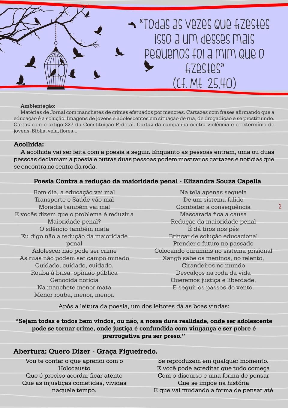 Cartaz da campanha contra violência e o extermínio de jovens, Bíblia, vela, flores... Acolhida: A acolhida vai ser feita com a poesia a seguir.