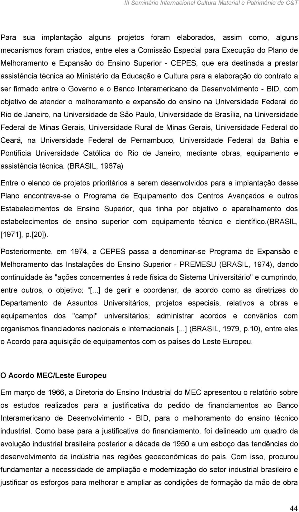 BID, com objetivo de atender o melhoramento e expansão do ensino na Universidade Federal do Rio de Janeiro, na Universidade de São Paulo, Universidade de Brasília, na Universidade Federal de Minas