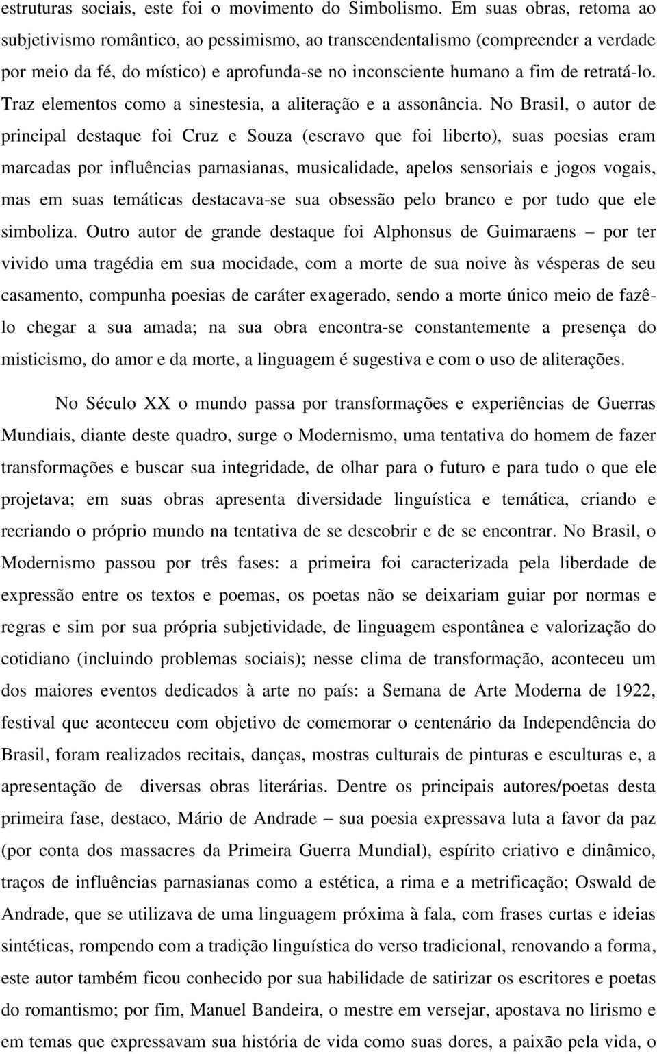 Traz elementos como a sinestesia, a aliteração e a assonância.