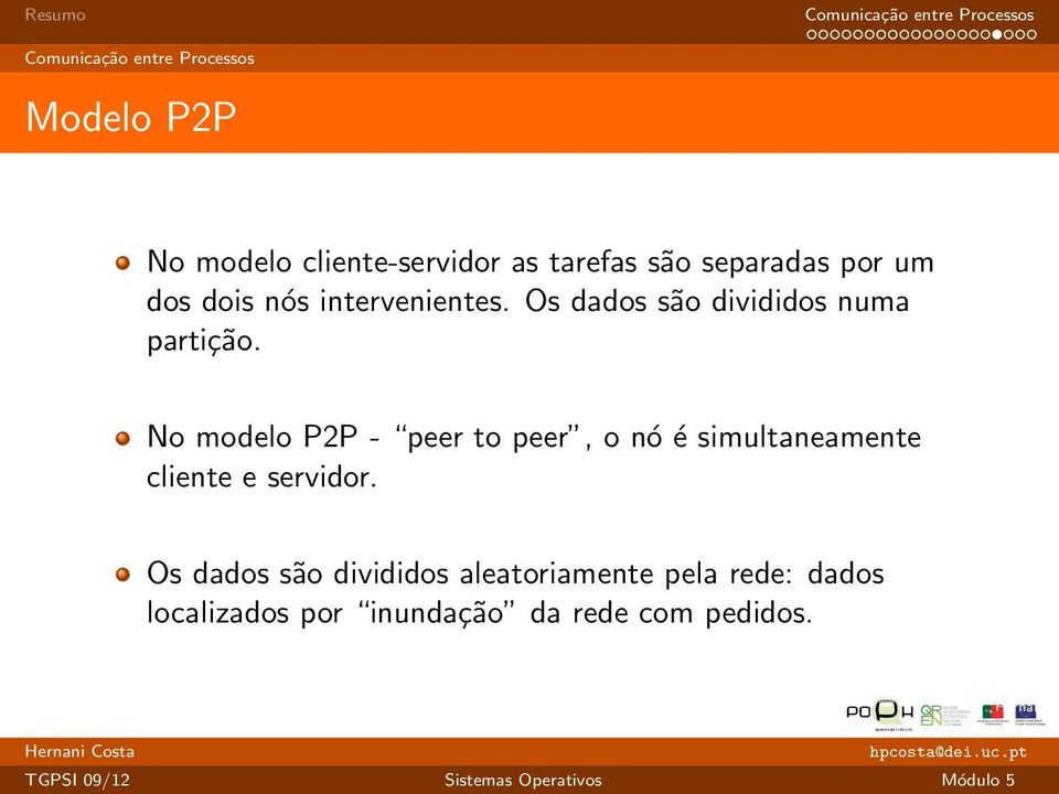 No modelo P2P - peer to peer, o nó é simultaneamente cliente e servidor.