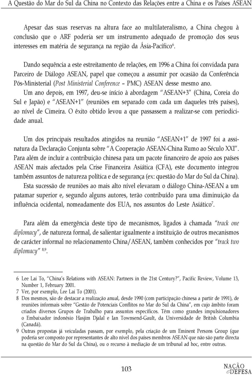 Dando sequência a este estreitamento de relações, em 1996 a China foi convidada para Parceiro de Diálogo ASEAN, papel que começou a assumir por ocasião da Conferência Pós-Ministerial (Post