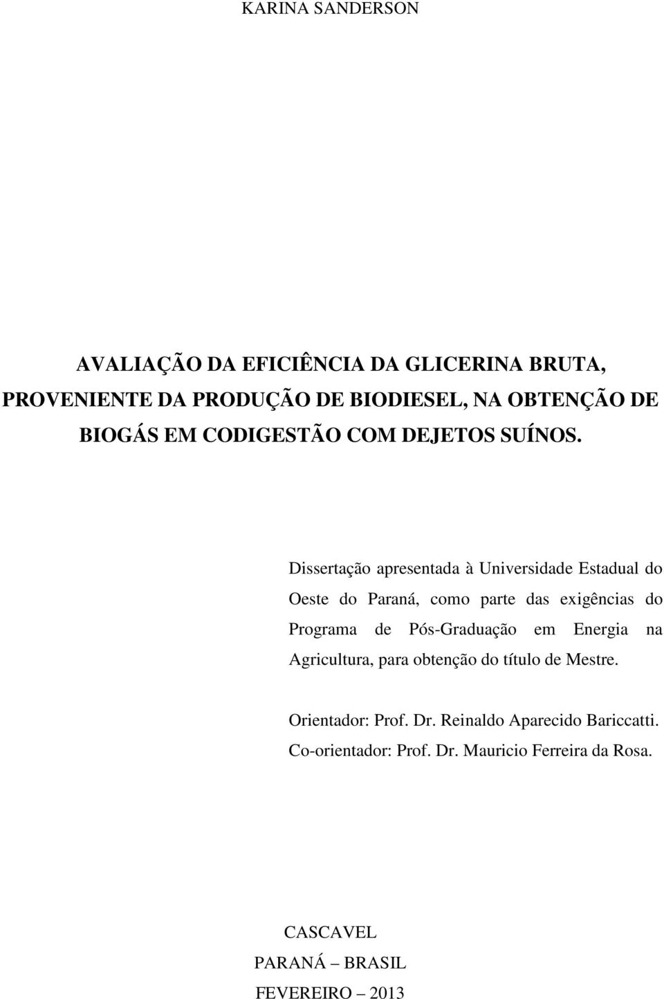 Dissertação apresentada à Universidade Estadual do Oeste do Paraná, como parte das exigências do Programa de