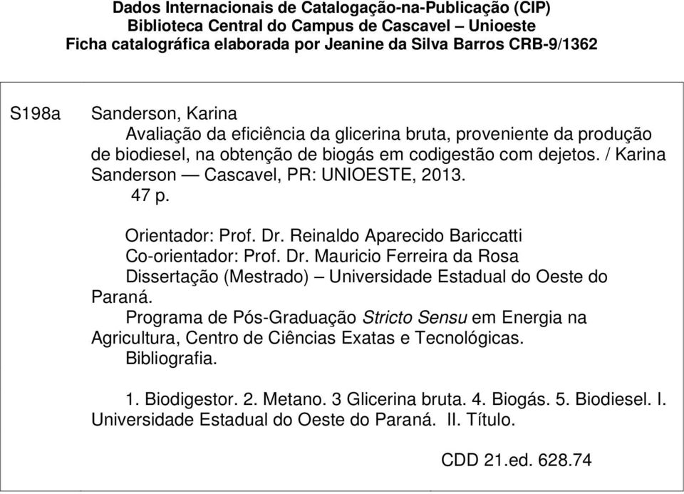 Orientador: Prof. Dr. Reinaldo Aparecido Bariccatti Co-orientador: Prof. Dr. Mauricio Ferreira da Rosa Dissertação (Mestrado) Universidade Estadual do Oeste do Paraná.