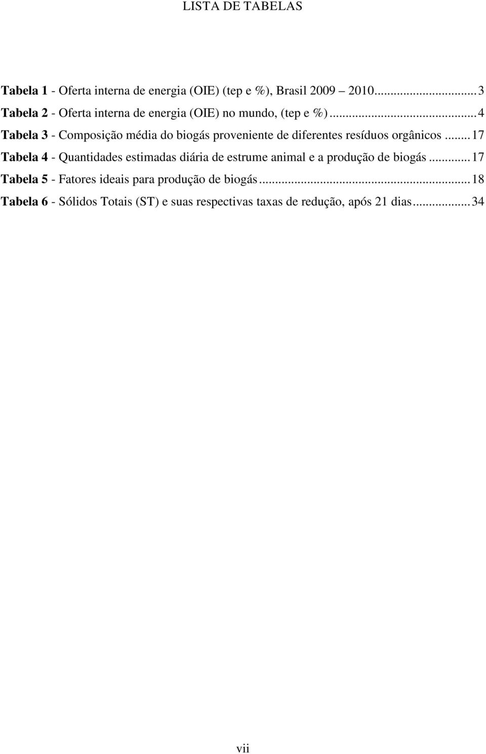 .. 4 Tabela 3 - Composição média do biogás proveniente de diferentes resíduos orgânicos.