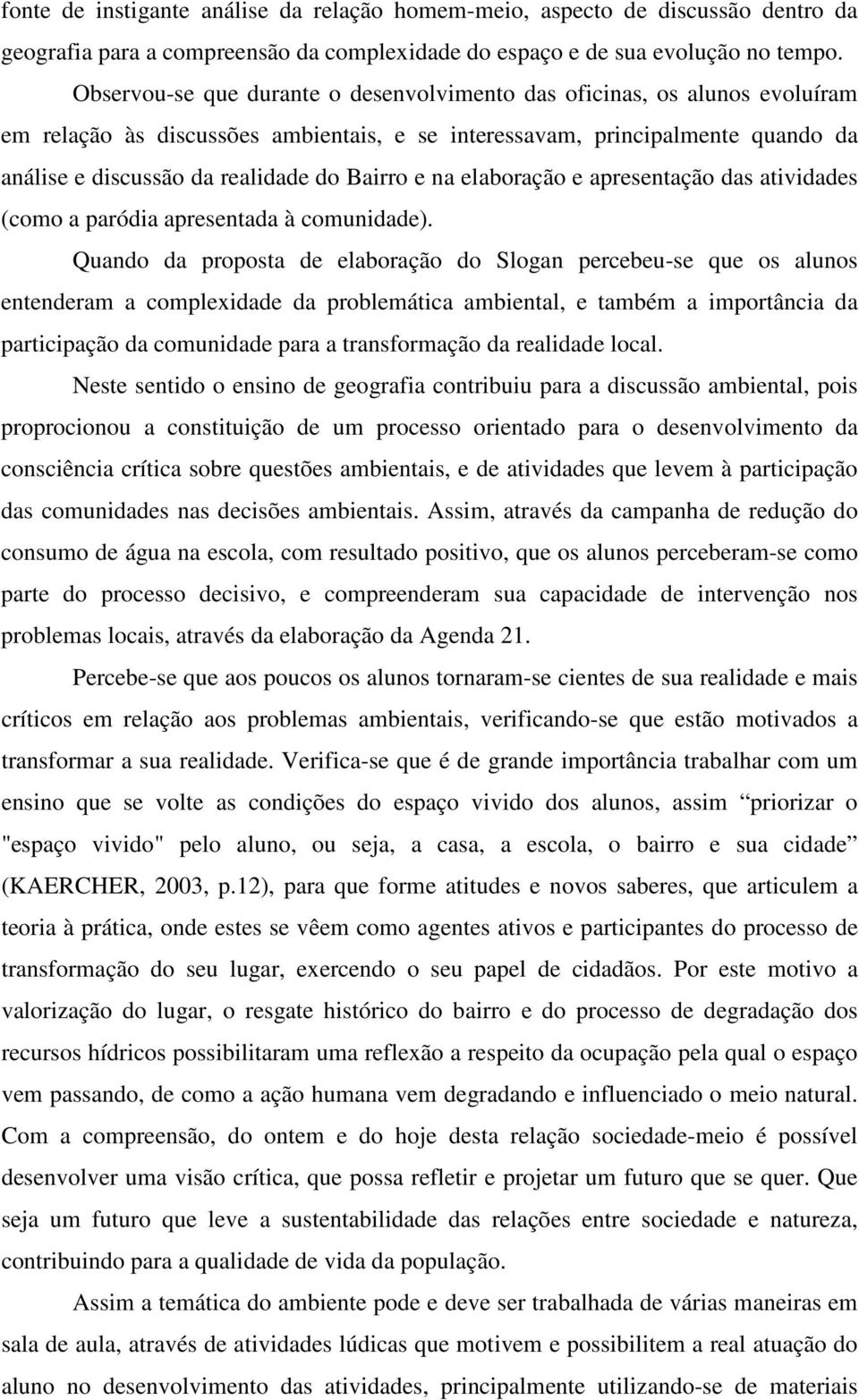 e na elaboração e apresentação das atividades (como a paródia apresentada à comunidade).