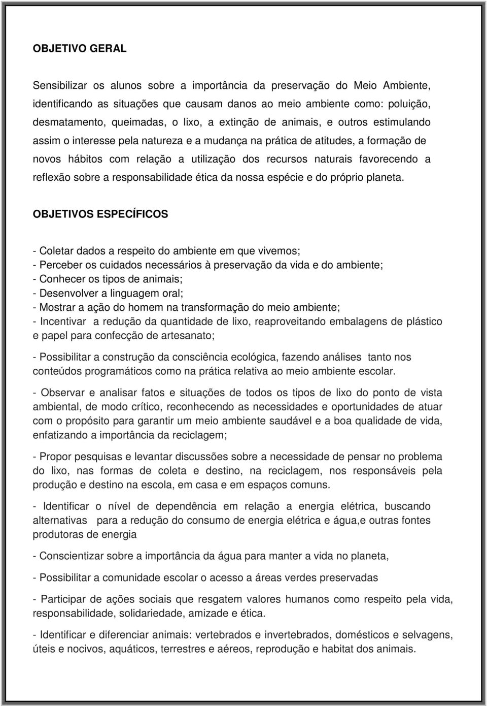 favorecendo a reflexão sobre a responsabilidade ética da nossa espécie e do próprio planeta.