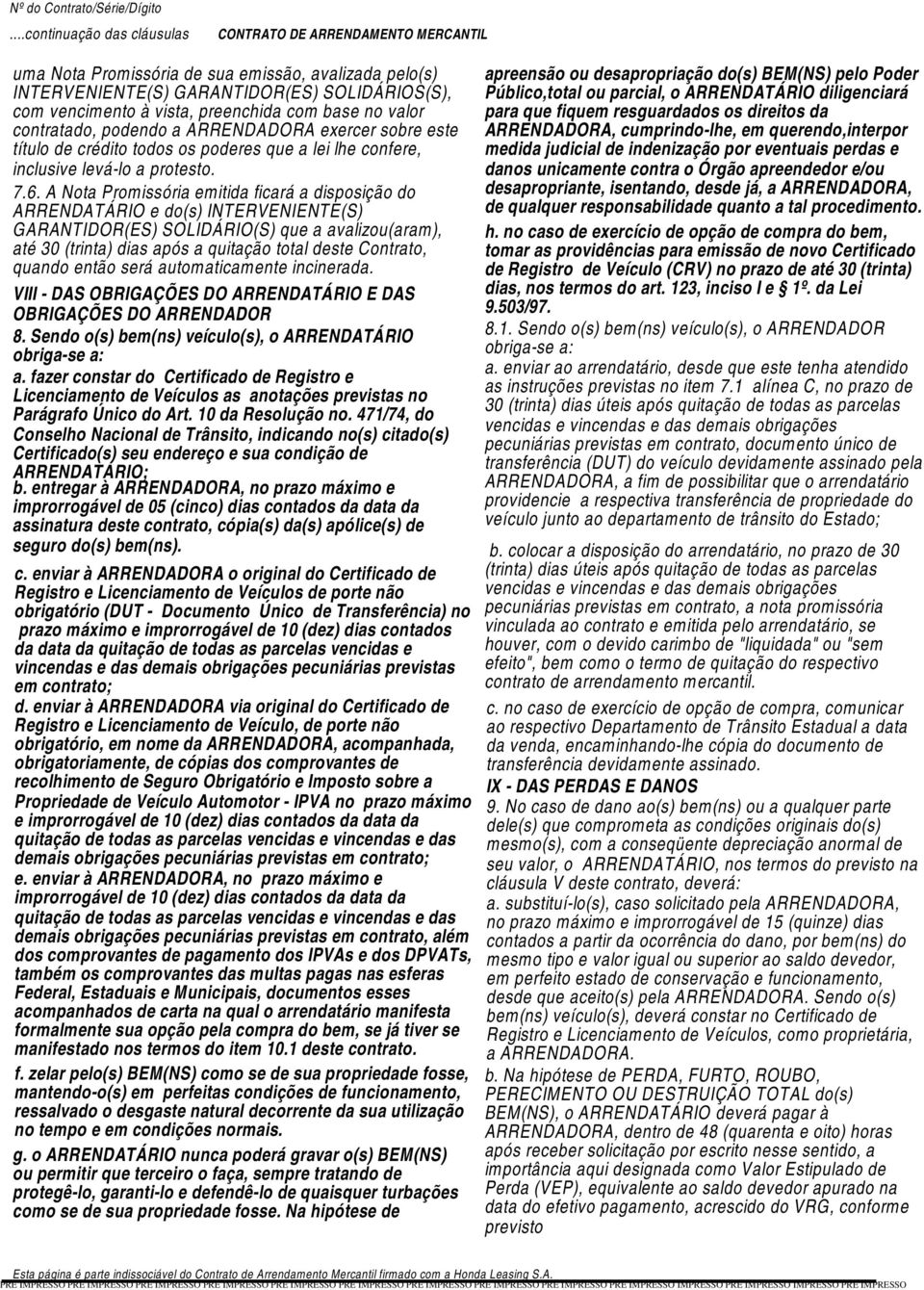 exercer sobre este título de crédito todos os poderes que a lei lhe confere, inclusive levá-lo a protesto. 7.6.