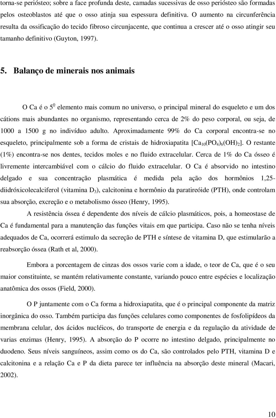 Balanço de minerais nos animais O Ca é o 5 0 elemento mais comum no universo, o principal mineral do esqueleto e um dos cátions mais abundantes no organismo, representando cerca de 2% do peso