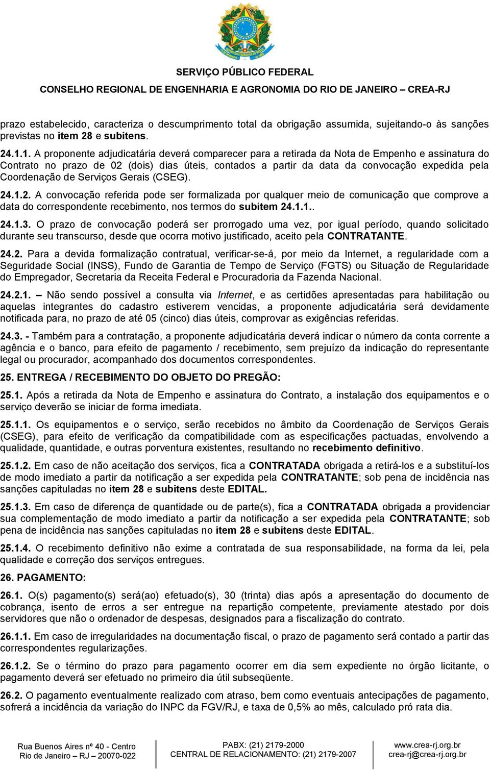 Coordenação de Serviços Gerais (CSEG). 24.1.2. A convocação referida pode ser formalizada por qualquer meio de comunicação que comprove a data do correspondente recebimento, nos termos do subitem 24.