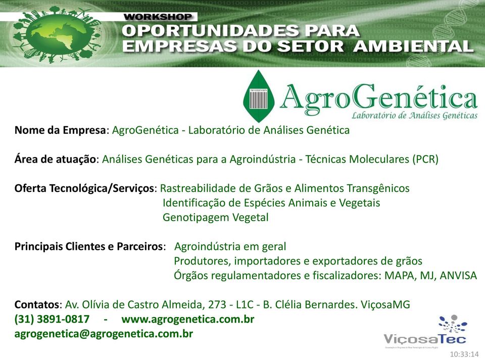 Principais Clientes e Parceiros: Agroindústria em geral Produtores, importadores e exportadores de grãos Órgãos regulamentadores e fiscalizadores: MAPA,