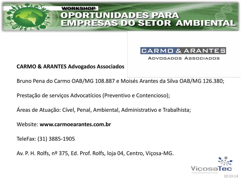 380; Prestação de serviços Advocatícios (Preventivo e Contencioso); Áreas de Atuação: Cível,