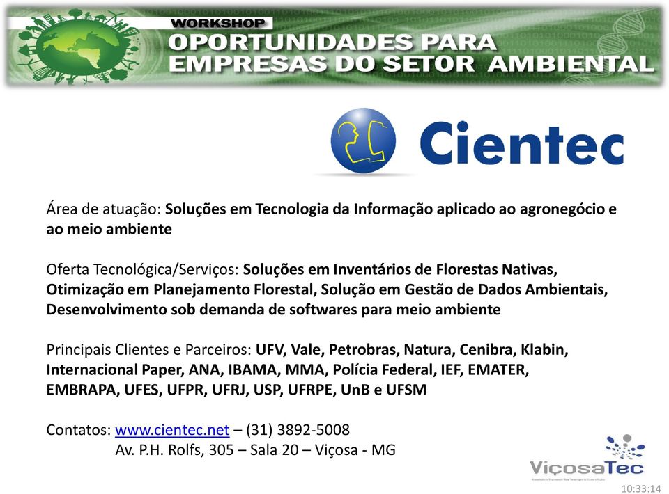 softwares para meio ambiente Principais Clientes e Parceiros: UFV, Vale, Petrobras, Natura, Cenibra, Klabin, Internacional Paper, ANA, IBAMA, MMA,