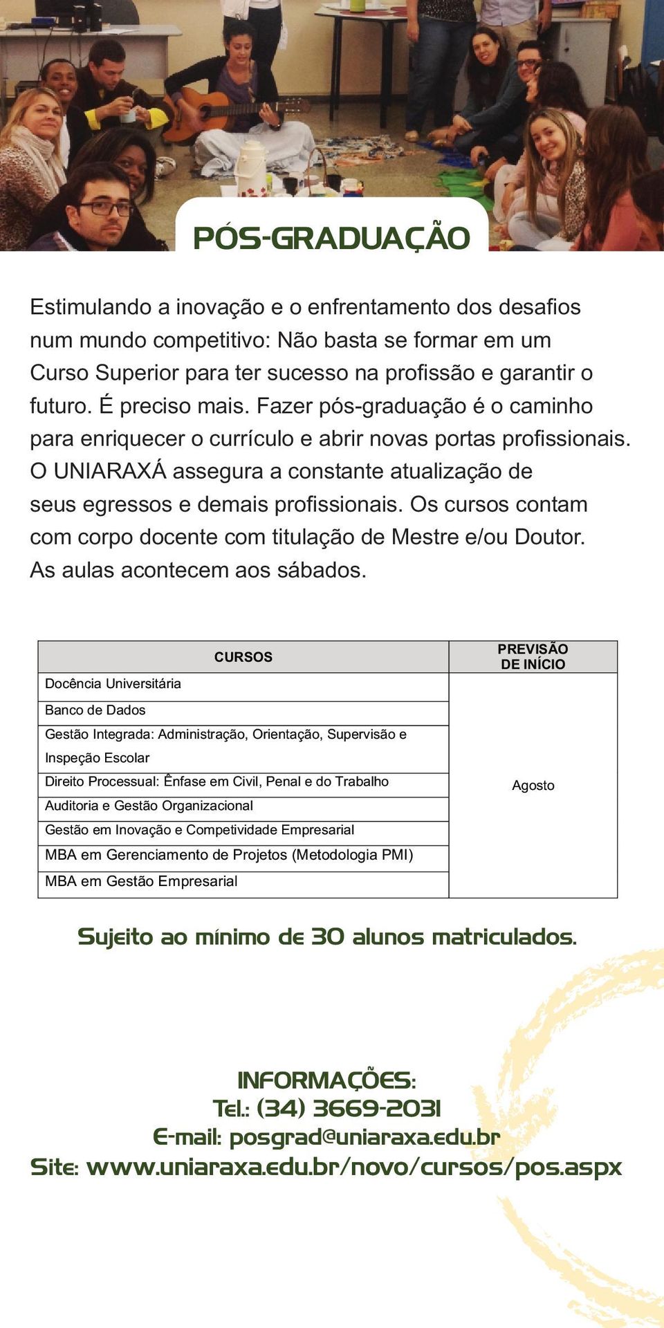 Os cursos contam com corpo docente com titulação de Mestre e/ou Doutor. As aulas acontecem aos sábados.