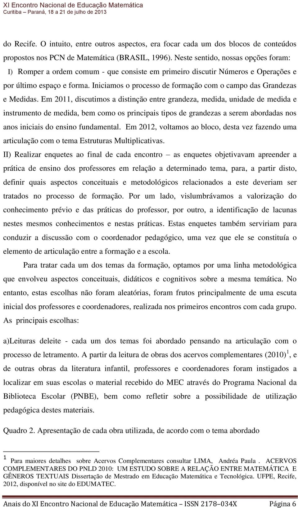 Iniciamos o processo de formação com o campo das Grandezas e Medidas.