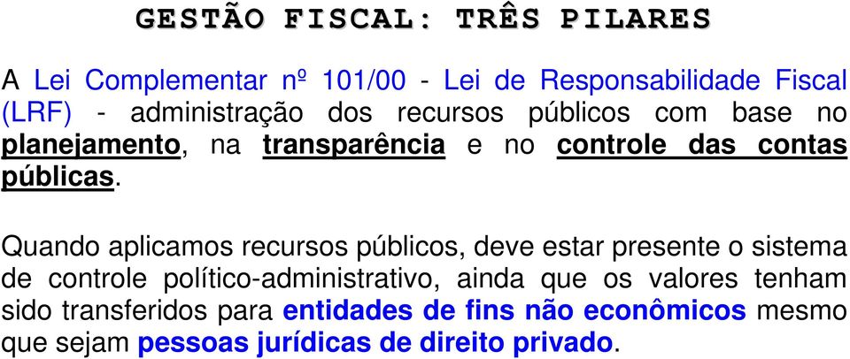 Quando aplicamos recursos públicos, deve estar presente o sistema de controle político-administrativo, ainda que