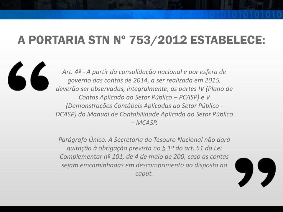 partes IV (Plano de Contas Aplicado ao Setor Público PCASP) e V (Demonstrações Contábeis Aplicadas ao Setor Público - DCASP) do Manual de Contabilidade