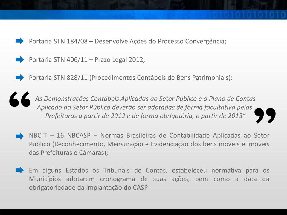 obrigatória, a partir de 2013 NBC-T 16 NBCASP Normas Brasileiras de Contabilidade Aplicadas ao Setor Público (Reconhecimento, Mensuração e Evidenciação dos bens móveis e imóveis das