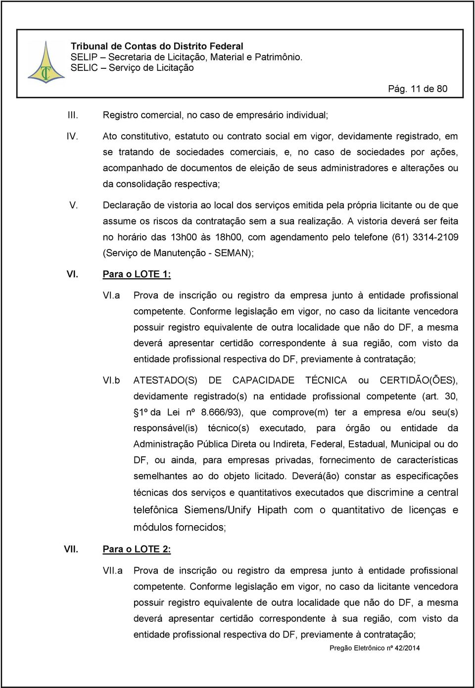 por ações, acompanhado de documentos de eleição de seus administradores e alterações ou da consolidação respectiva; V.